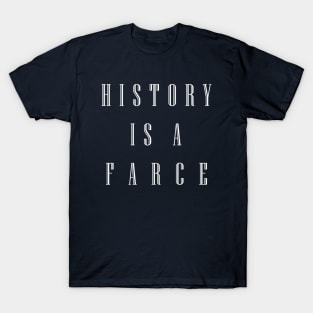 History is A Farce T-Shirt